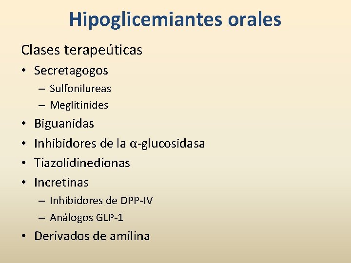 Hipoglicemiantes orales Clases terapeúticas • Secretagogos – Sulfonilureas – Meglitinides • • Biguanidas Inhibidores