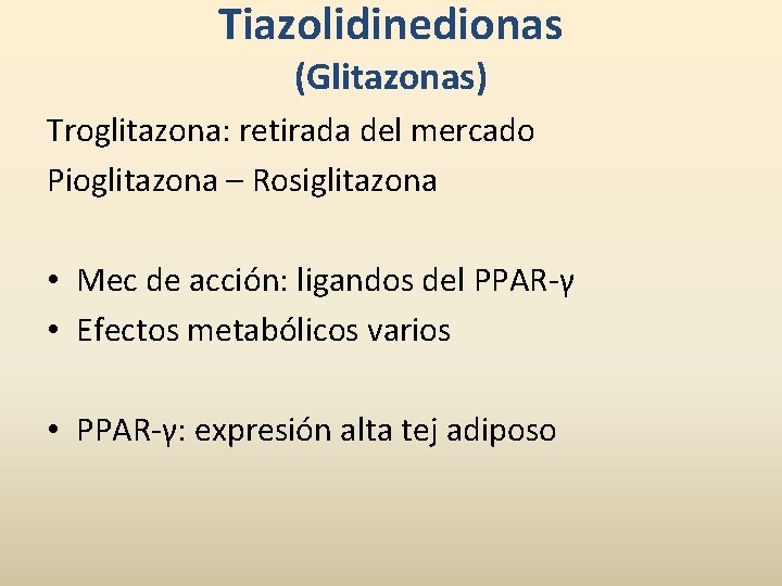 Tiazolidinedionas (Glitazonas) Troglitazona: retirada del mercado Pioglitazona – Rosiglitazona • Mec de acción: ligandos