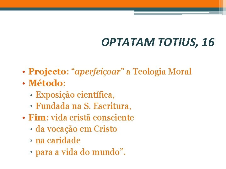 OPTATAM TOTIUS, 16 • Projecto: “aperfeiçoar” a Teologia Moral • Método: ▫ Exposição científica,