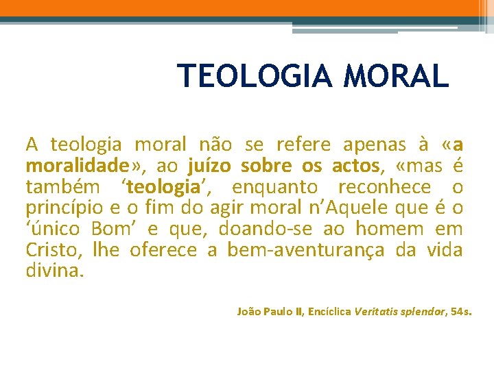 TEOLOGIA MORAL A teologia moral não se refere apenas à «a moralidade» , ao
