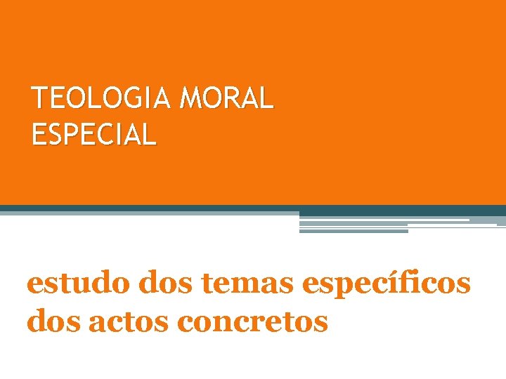 TEOLOGIA MORAL ESPECIAL estudo dos temas específicos dos actos concretos 