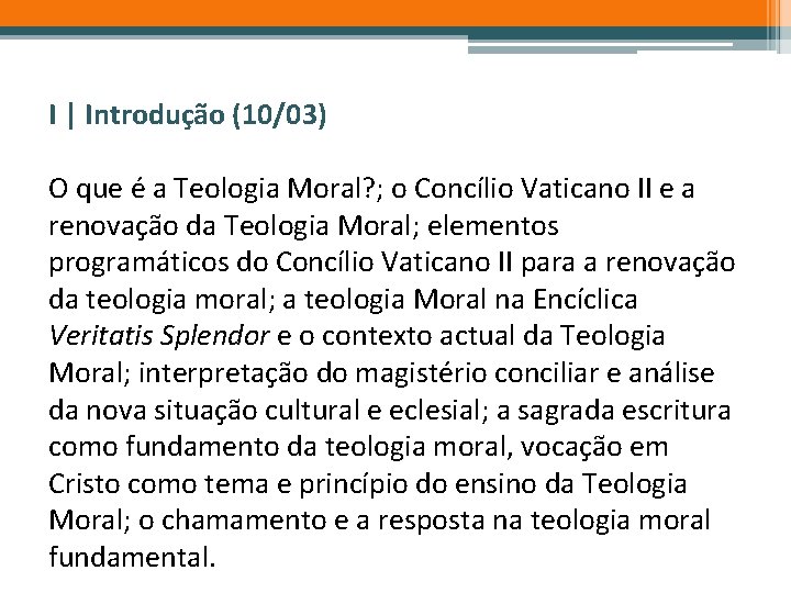 I | Introdução (10/03) O que é a Teologia Moral? ; o Concílio Vaticano