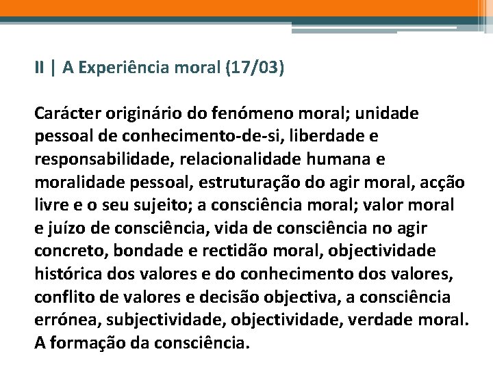 II | A Experiência moral (17/03) Carácter originário do fenómeno moral; unidade pessoal de