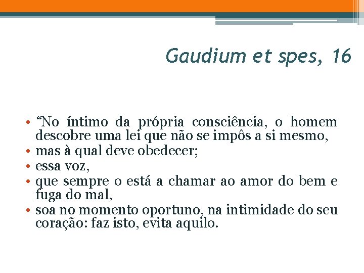 Gaudium et spes, 16 • “No íntimo da própria consciência, o homem descobre uma