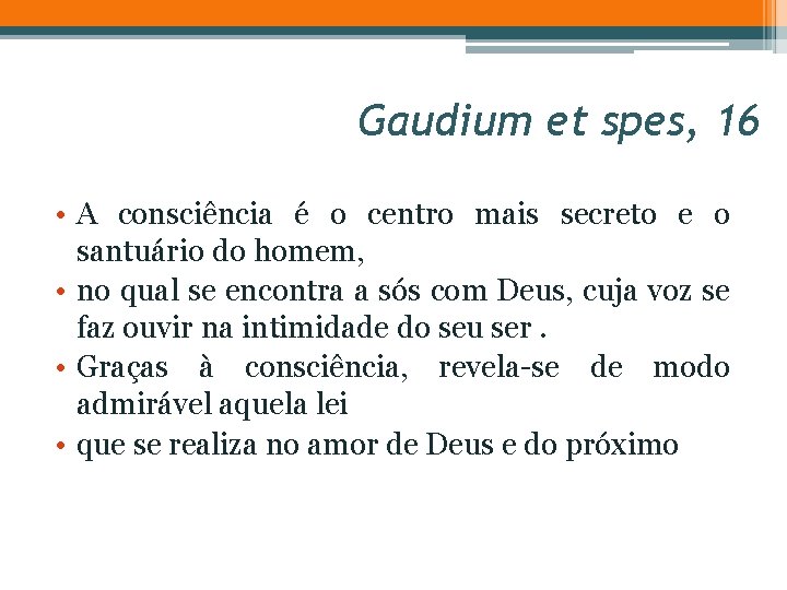 GS 16 16 Gaudium et spes, • A consciência é o centro mais secreto