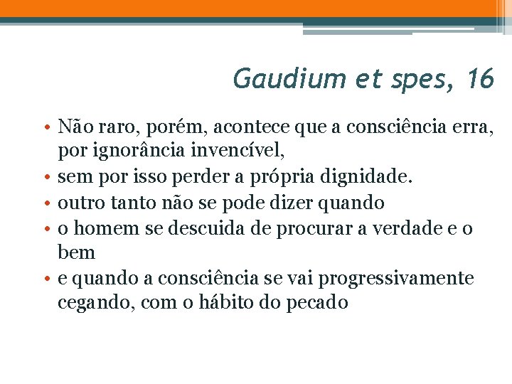 Gaudium et spes, GS 1616 • Não raro, porém, acontece que a consciência erra,