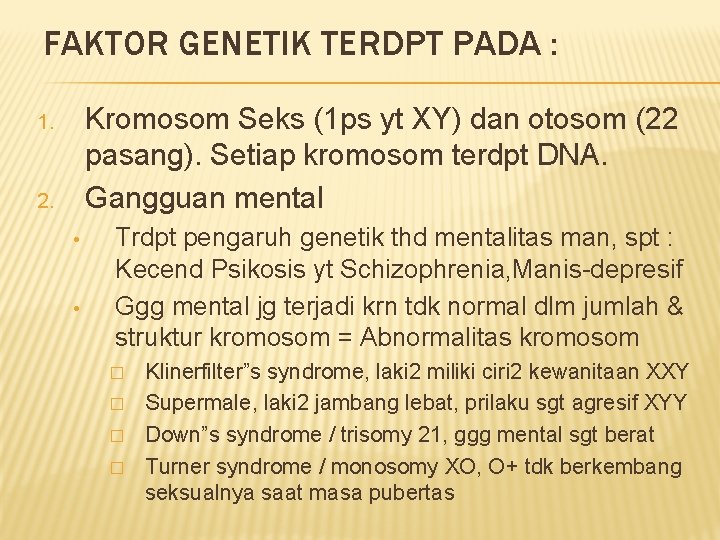 FAKTOR GENETIK TERDPT PADA : Kromosom Seks (1 ps yt XY) dan otosom (22