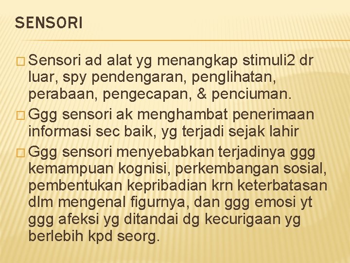 SENSORI � Sensori ad alat yg menangkap stimuli 2 dr luar, spy pendengaran, penglihatan,