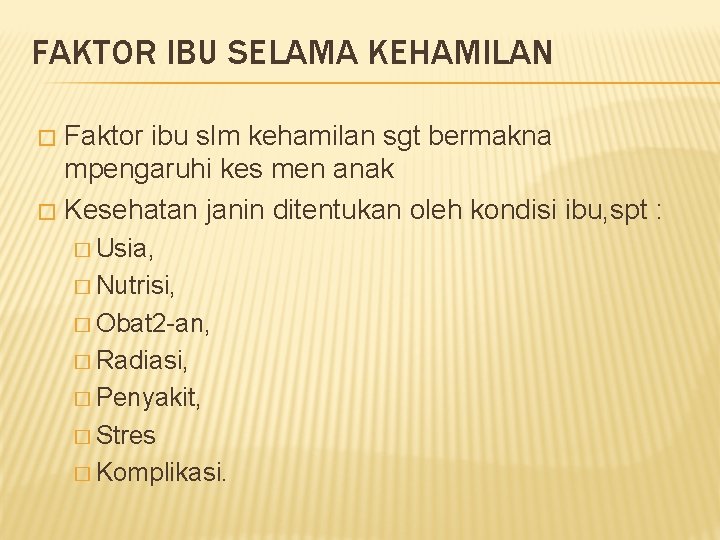 FAKTOR IBU SELAMA KEHAMILAN Faktor ibu slm kehamilan sgt bermakna mpengaruhi kes men anak