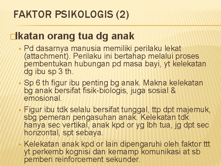 FAKTOR PSIKOLOGIS (2) �Ikatan § § orang tua dg anak Pd dasarnya manusia memiliki