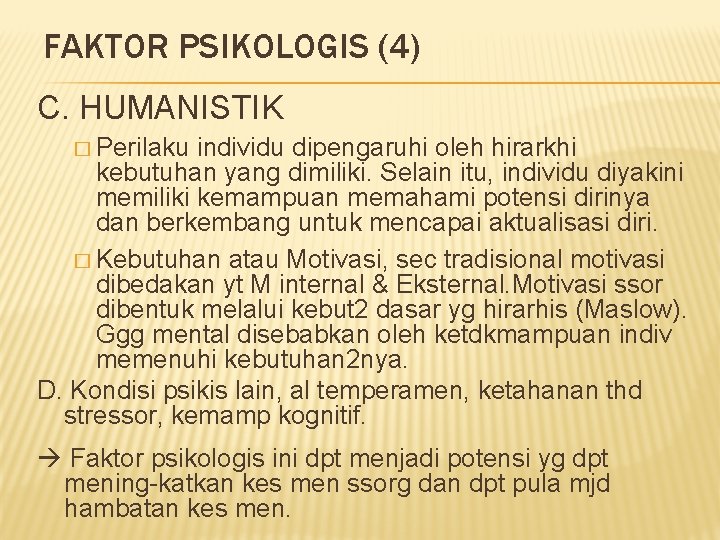 FAKTOR PSIKOLOGIS (4) C. HUMANISTIK � Perilaku individu dipengaruhi oleh hirarkhi kebutuhan yang dimiliki.