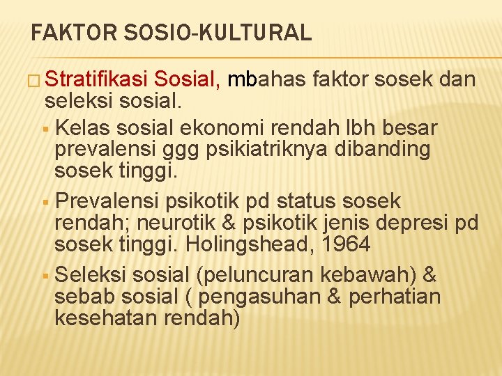 FAKTOR SOSIO-KULTURAL � Stratifikasi Sosial, mbahas faktor sosek dan seleksi sosial. § Kelas sosial