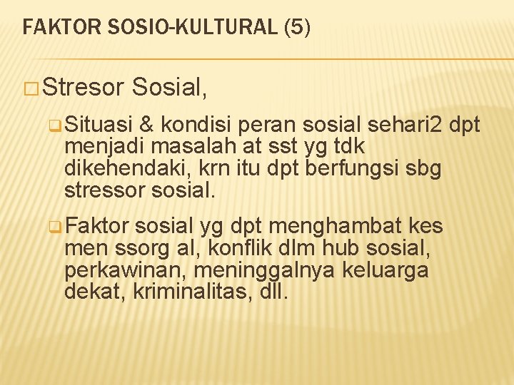 FAKTOR SOSIO-KULTURAL (5) � Stresor Sosial, q Situasi & kondisi peran sosial sehari 2