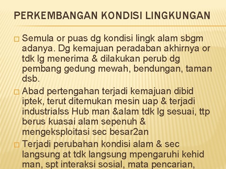 PERKEMBANGAN KONDISI LINGKUNGAN � Semula or puas dg kondisi lingk alam sbgm adanya. Dg