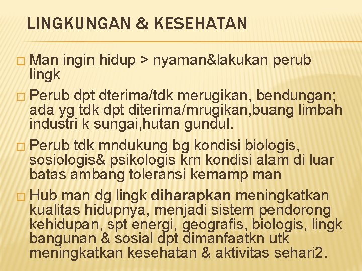 LINGKUNGAN & KESEHATAN � Man ingin hidup > nyaman&lakukan perub lingk � Perub dpt