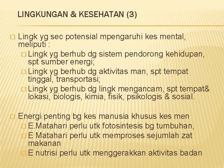 LINGKUNGAN & KESEHATAN (3) � Lingk yg sec potensial mpengaruhi kes mental, meliputi :