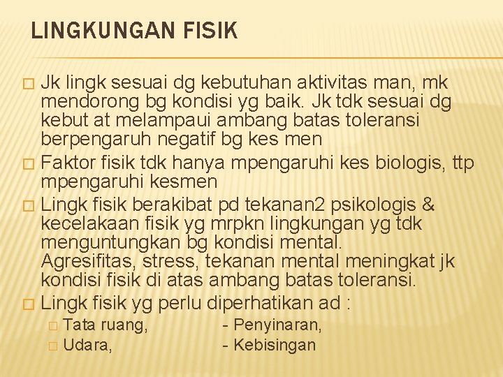 LINGKUNGAN FISIK Jk lingk sesuai dg kebutuhan aktivitas man, mk mendorong bg kondisi yg