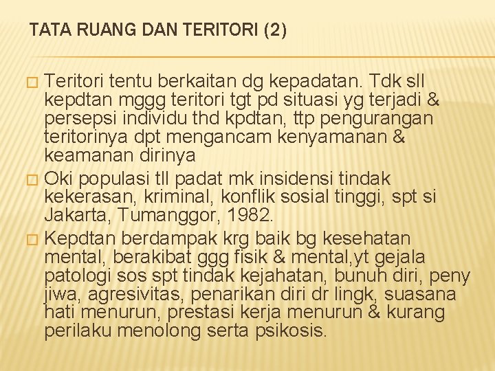 TATA RUANG DAN TERITORI (2) Teritori tentu berkaitan dg kepadatan. Tdk sll kepdtan mggg