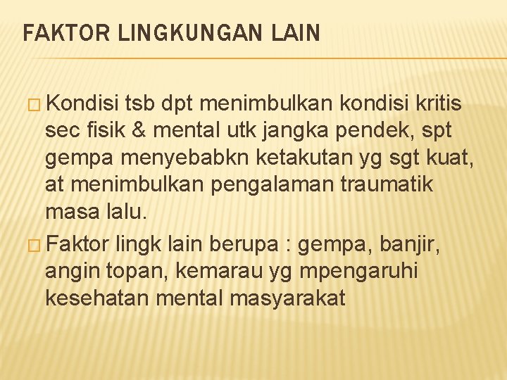 FAKTOR LINGKUNGAN LAIN � Kondisi tsb dpt menimbulkan kondisi kritis sec fisik & mental