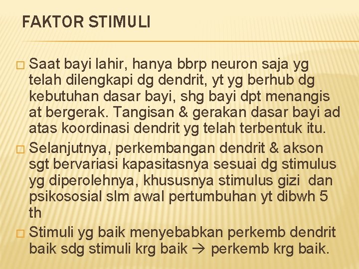 FAKTOR STIMULI � Saat bayi lahir, hanya bbrp neuron saja yg telah dilengkapi dg