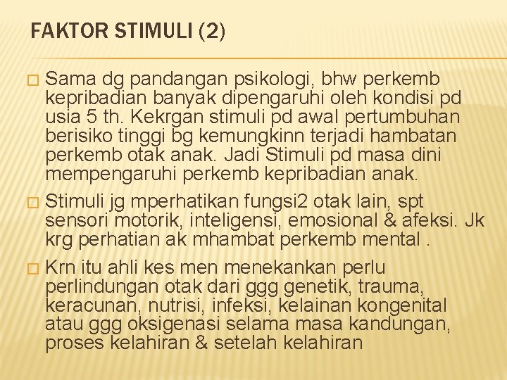 FAKTOR STIMULI (2) Sama dg pandangan psikologi, bhw perkemb kepribadian banyak dipengaruhi oleh kondisi