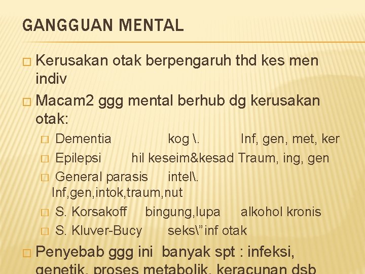 GANGGUAN MENTAL � Kerusakan otak berpengaruh thd kes men indiv � Macam 2 ggg