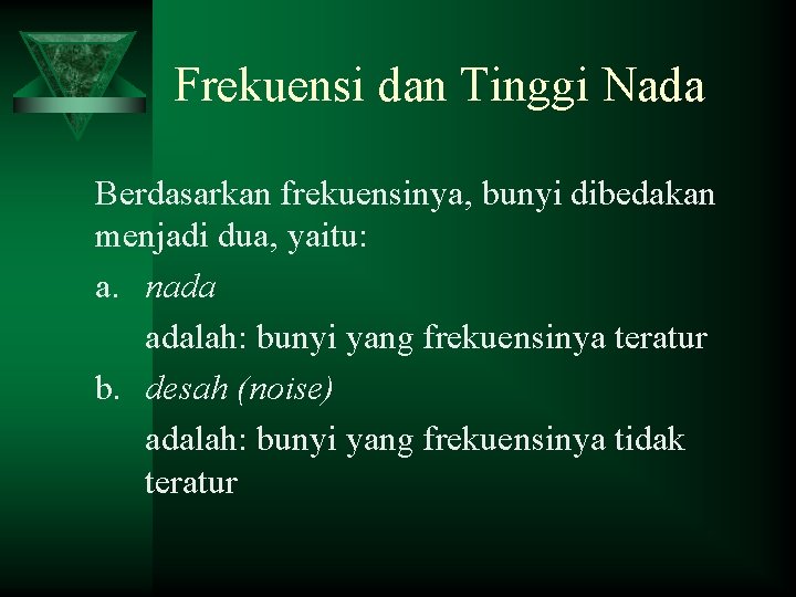 Frekuensi dan Tinggi Nada Berdasarkan frekuensinya, bunyi dibedakan menjadi dua, yaitu: a. nada adalah: