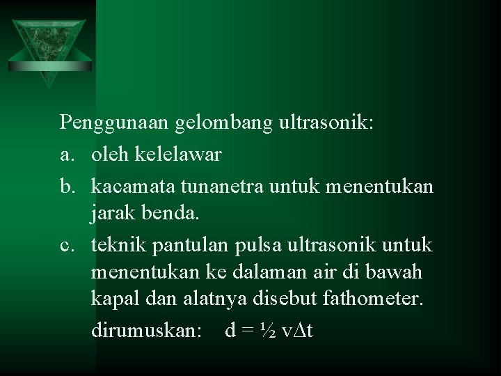 Penggunaan gelombang ultrasonik: a. oleh kelelawar b. kacamata tunanetra untuk menentukan jarak benda. c.