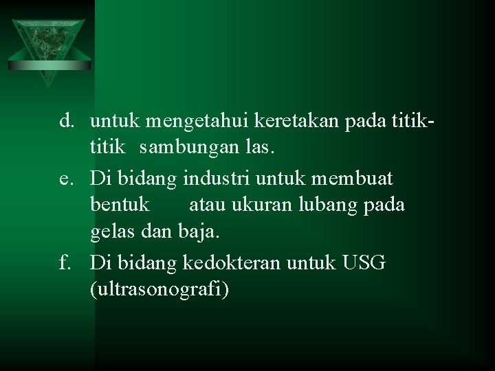 d. untuk mengetahui keretakan pada titik sambungan las. e. Di bidang industri untuk membuat