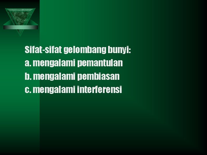 Sifat-sifat gelombang bunyi: a. mengalami pemantulan b. mengalami pembiasan c. mengalami interferensi 