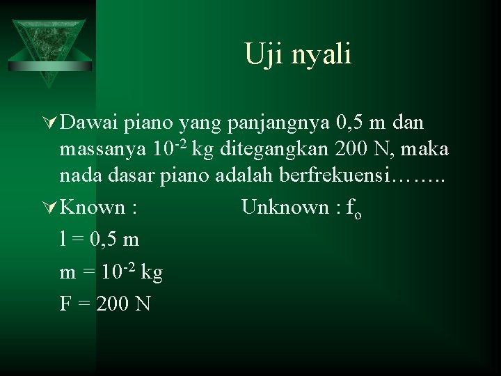Uji nyali Ú Dawai piano yang panjangnya 0, 5 m dan massanya 10 -2
