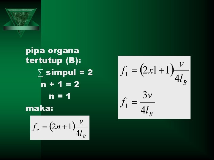 pipa organa tertutup (B): ∑ simpul = 2 n+1=2 n=1 maka: 