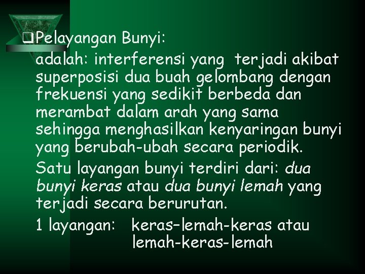 q Pelayangan Bunyi: adalah: interferensi yang terjadi akibat superposisi dua buah gelombang dengan frekuensi