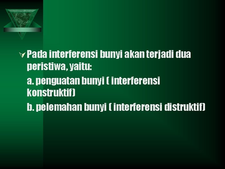 Ú Pada interferensi bunyi akan terjadi dua peristiwa, yaitu: a. penguatan bunyi ( interferensi