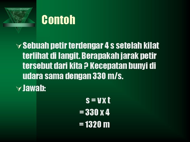 Contoh Ú Sebuah petir terdengar 4 s setelah kilat terlihat di langit. Berapakah jarak