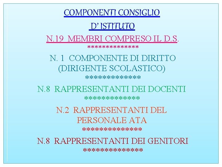 COMPONENTI CONSIGLIO D’ ISTITUTO N. 19 MEMBRI COMPRESO IL D. S. ******* N. 1