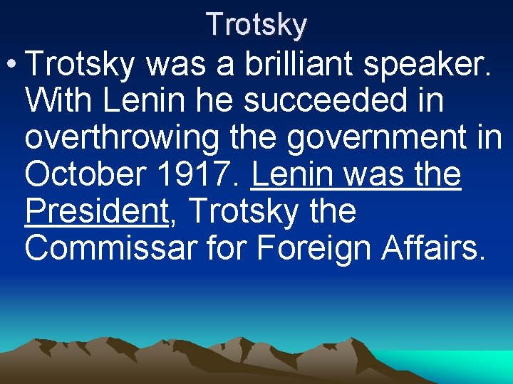 Trotsky • Trotsky was a brilliant speaker. With Lenin he succeeded in overthrowing the