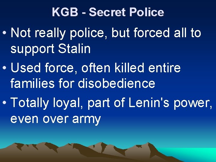 KGB - Secret Police • Not really police, but forced all to support Stalin