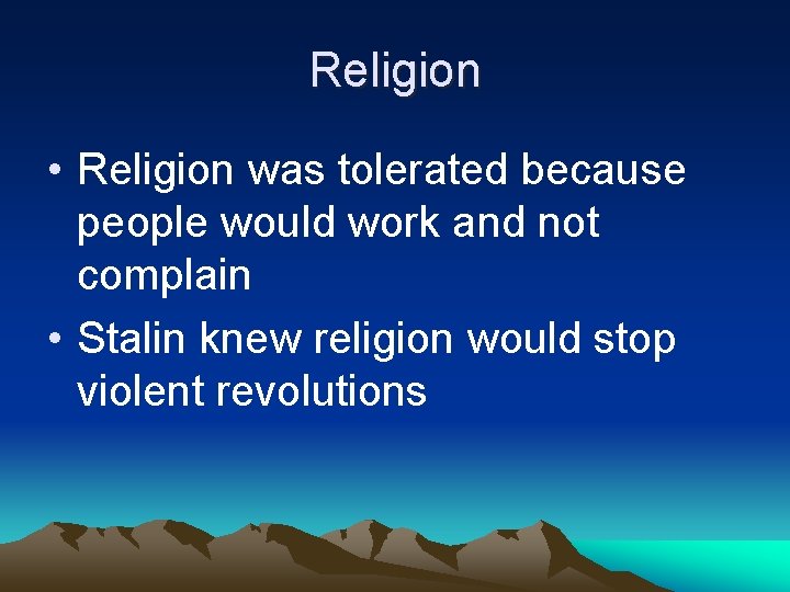Religion • Religion was tolerated because people would work and not complain • Stalin