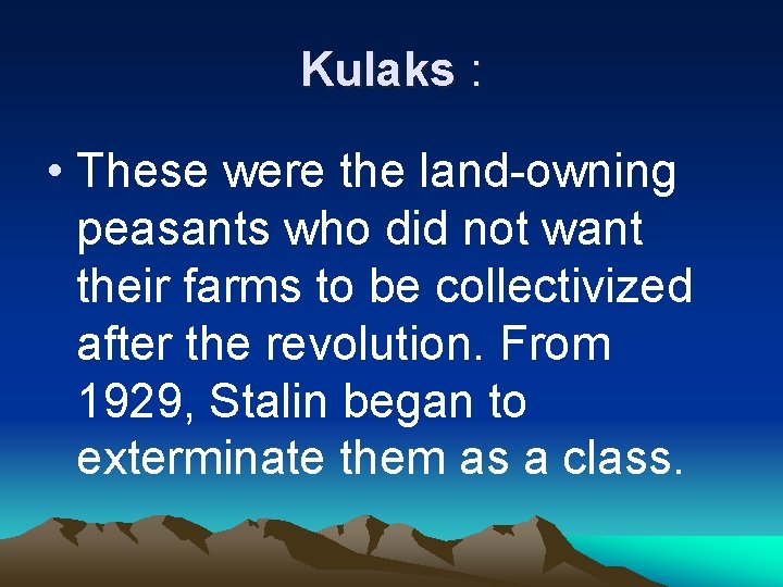 Kulaks : • These were the land-owning peasants who did not want their farms