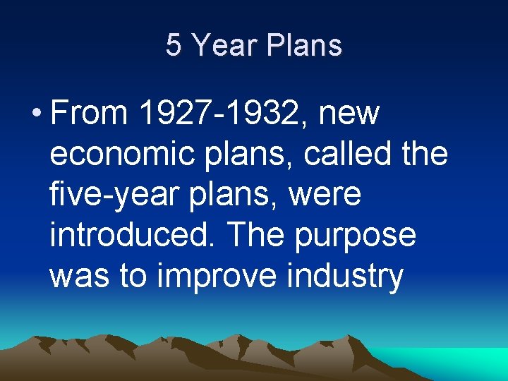 5 Year Plans • From 1927 -1932, new economic plans, called the five-year plans,