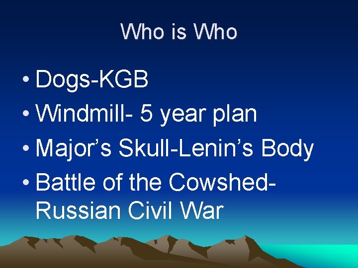 Who is Who • Dogs-KGB • Windmill- 5 year plan • Major’s Skull-Lenin’s Body