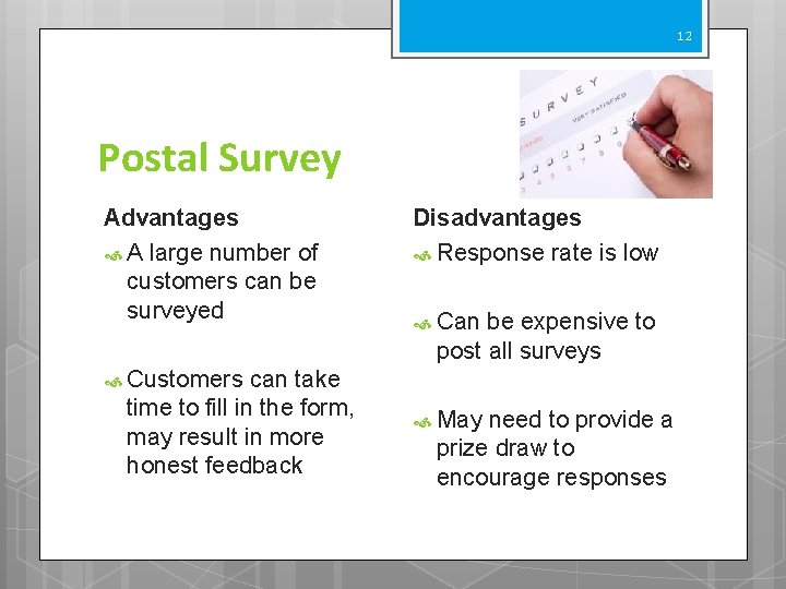 12 Postal Survey Advantages A large number of customers can be surveyed can take