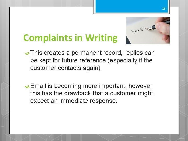 15 Complaints in Writing This creates a permanent record, replies can be kept for