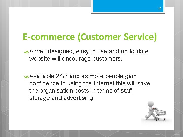 18 E-commerce (Customer Service) A well-designed, easy to use and up-to-date website will encourage