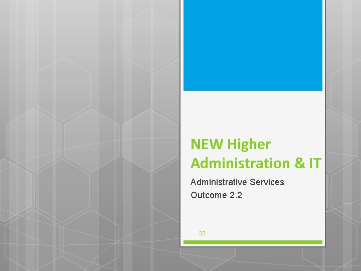 NEW Higher Administration & IT Administrative Services Outcome 2. 2 23 
