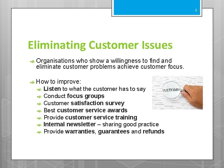 5 Eliminating Customer Issues Organisations who show a willingness to find and eliminate customer