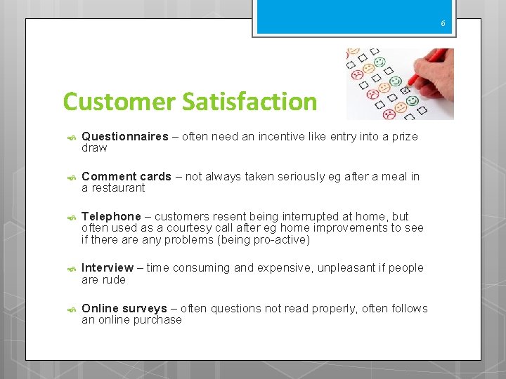 6 Customer Satisfaction Questionnaires – often need an incentive like entry into a prize
