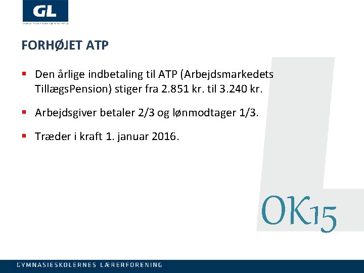 FORHØJET ATP § Den årlige indbetaling til ATP (Arbejdsmarkedets Tillægs. Pension) stiger fra 2.