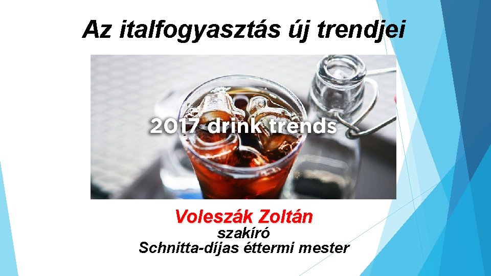 Az italfogyasztás új trendjei Voleszák Zoltán szakíró Schnitta-díjas éttermi mester 